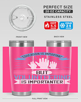 Education Is Important But Volunteering Is Importanter Style 5#- volunteer- Tumbler