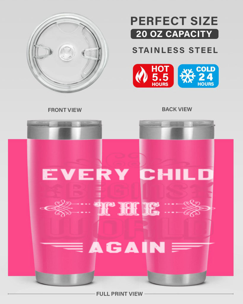 Every child begins the world again Style 42#- baby shower- tumbler