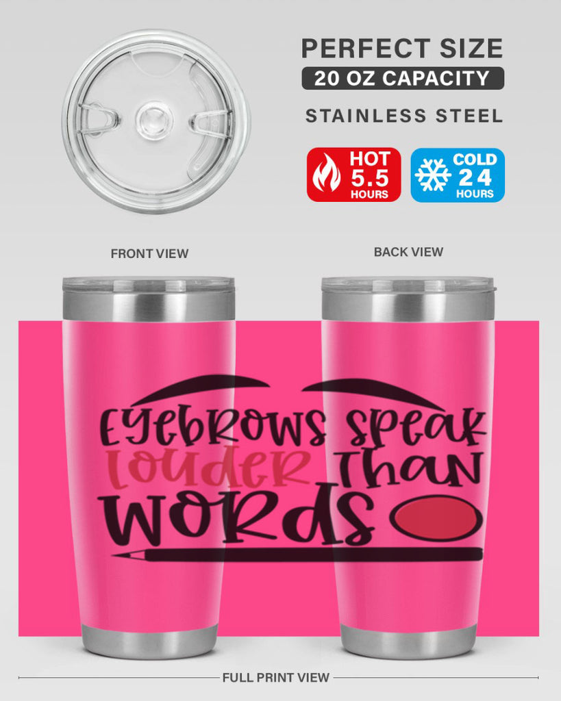 Eyebrows speak louder than words design Style 238#- make up- Tumbler
