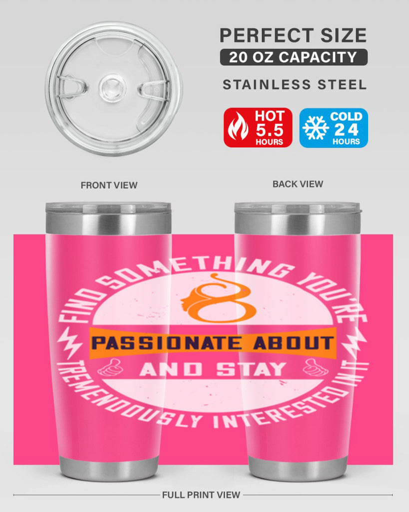 Find something you’re passionate about and stay tremendously interested in it Style 71#- womens day- Tumbler