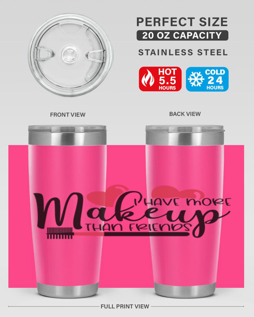 I Have More Makeup Than Friends Style 82#- make up- Tumbler