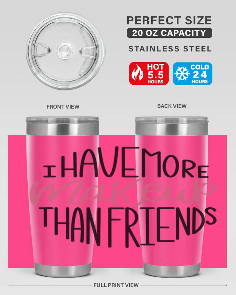 I Have More Makeup Than Friends Style 83#- make up- Tumbler