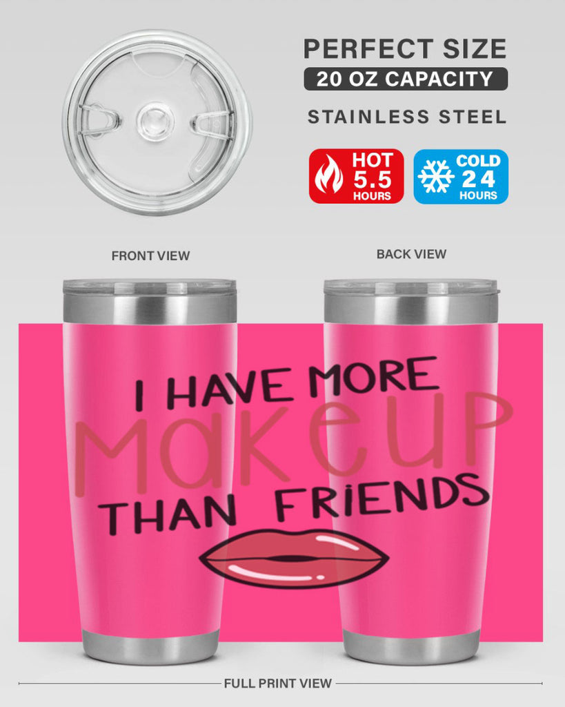 I Have More Makeup Than Friends Style 84#- make up- Tumbler