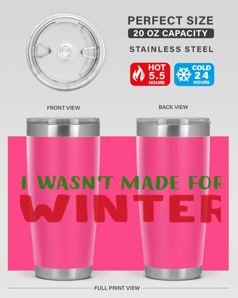 I Wasnt Made for Winter 232#- winter- Tumbler