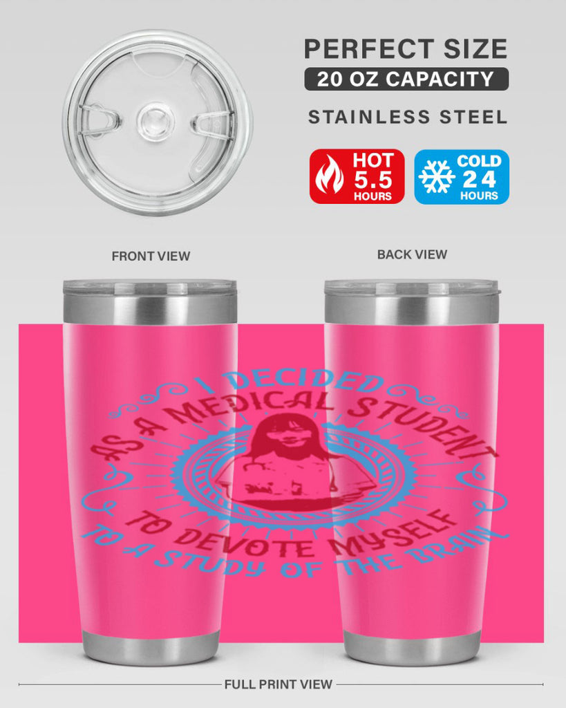 I decided as a medical student to devote myself to a study of the brain Style 49#- medical- tumbler