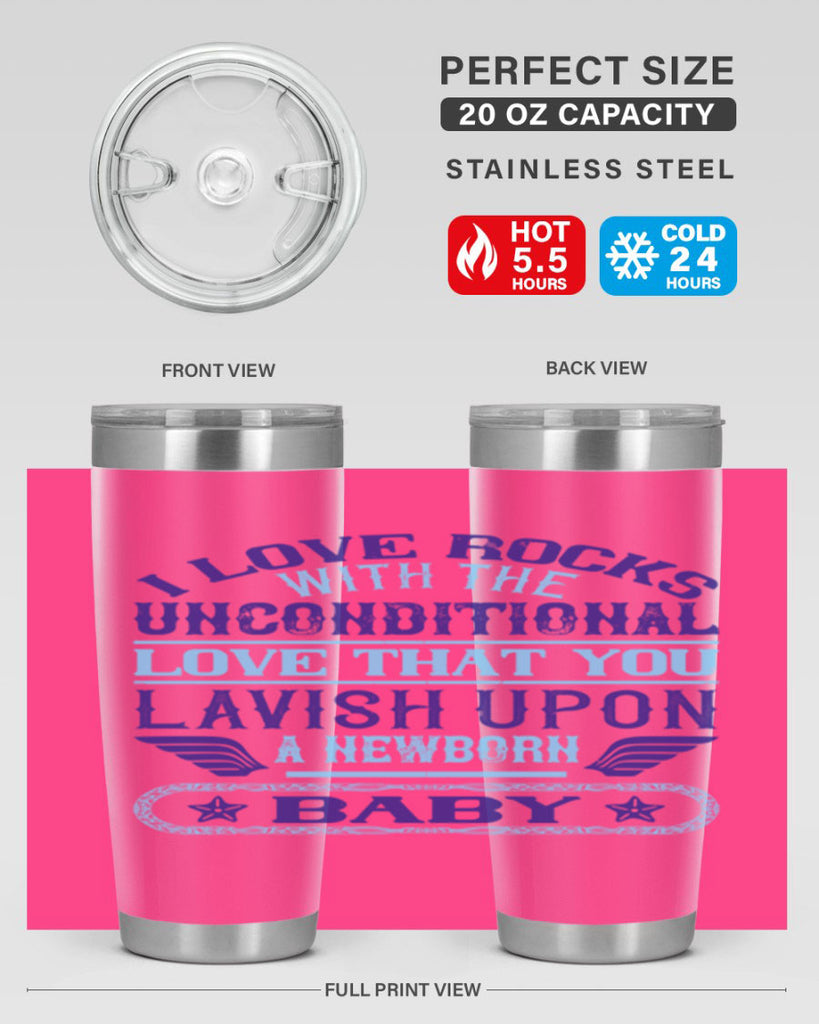 I love rocks with the unconditional love that you lavish upon a newborn baby Style 117#- baby- tumbler