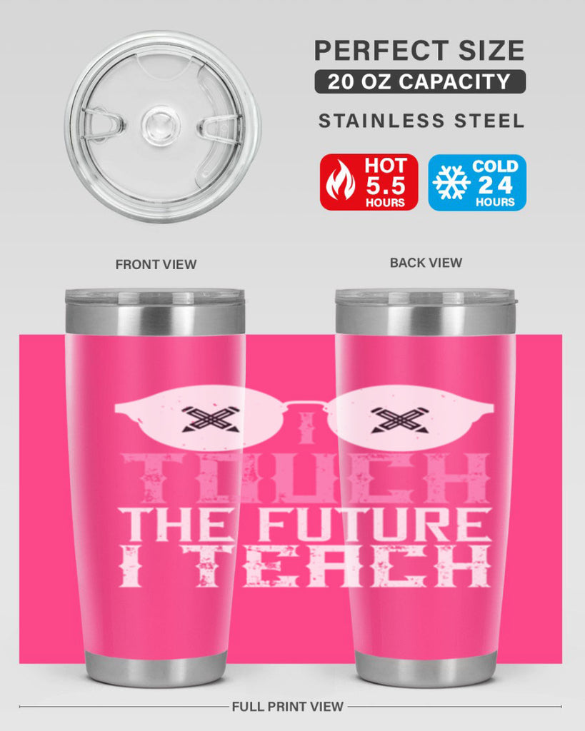 I touch the future I teach Style 101#- teacher- tumbler