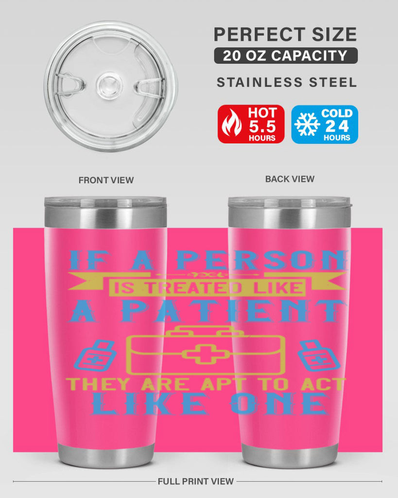 If a person is treated like a patient they are apt to act like one Style 40#- medical- tumbler
