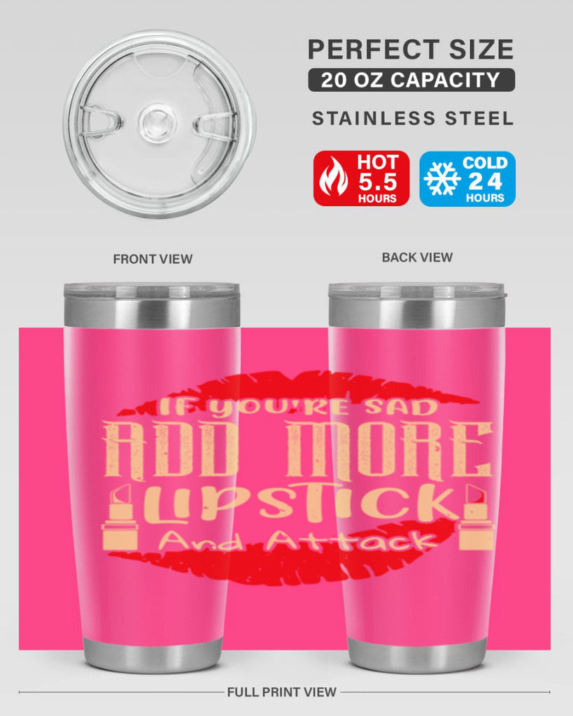 If youre sad add more lipstick and attack Style 203#- make up- Tumbler