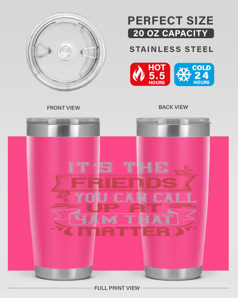 It’s the friends you can call up at am that matter Style 75#- Best Friend- Tumbler
