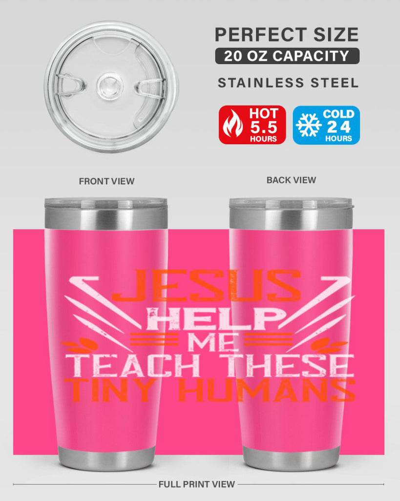 JESUS HELP ME TEACH THESE TINY HUMANS Style 96#- teacher- tumbler