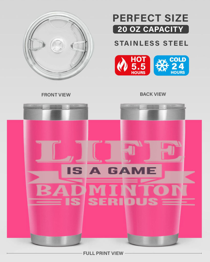 LIFE is a game BADMINTON is serious 904#- badminton- Tumbler