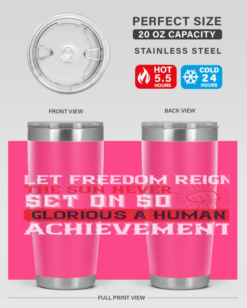 Let freedom reign The sun never set on so glorious a human achievement Style 125#- Fourt Of July- Tumbler