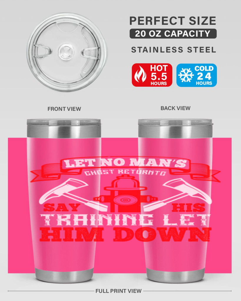 Let no man’s ghost return to say his training let him down Style 52#- fire fighter- tumbler