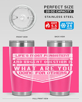 Life’s most persistent and urgent question is what are you doing for others Style 41#- volunteer- Tumbler