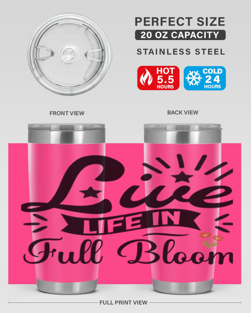 Live Life in Full Bloom 305#- spring- Tumbler