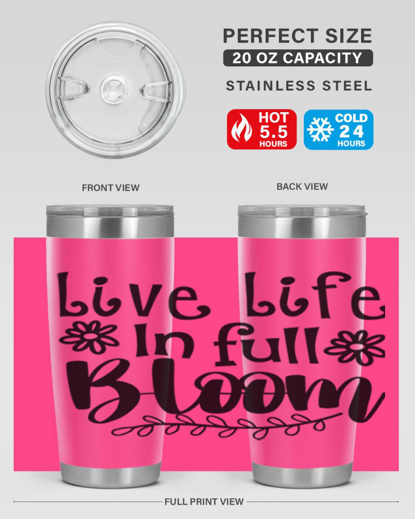 Live life in full bloom 306#- spring- Tumbler