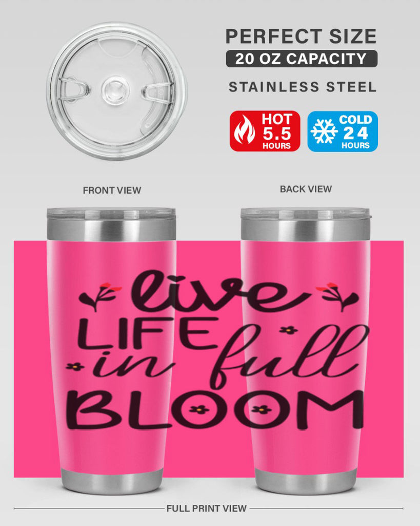Live life in full bloom 307#- spring- Tumbler