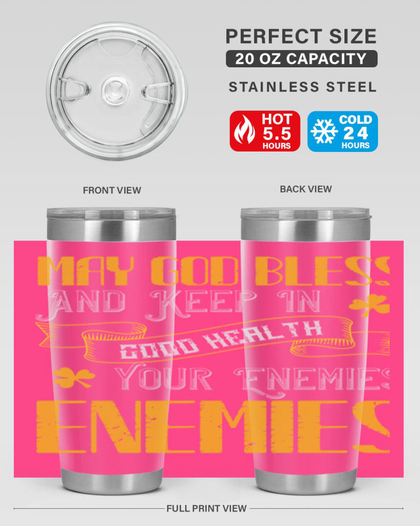 May God bless and keep in good health your enemies’ enemies Style 117#- St Patricks Day- Tumbler