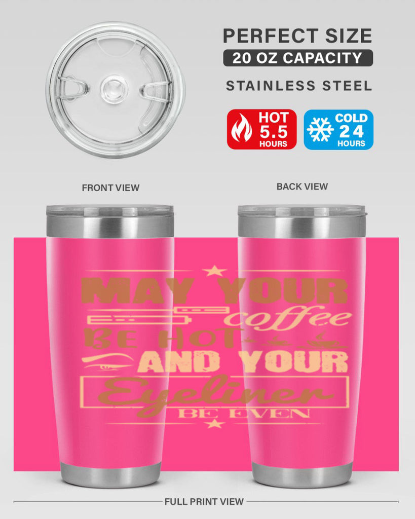 May your coffee be hot and your eyeliner be even Style 190#- make up- Tumbler