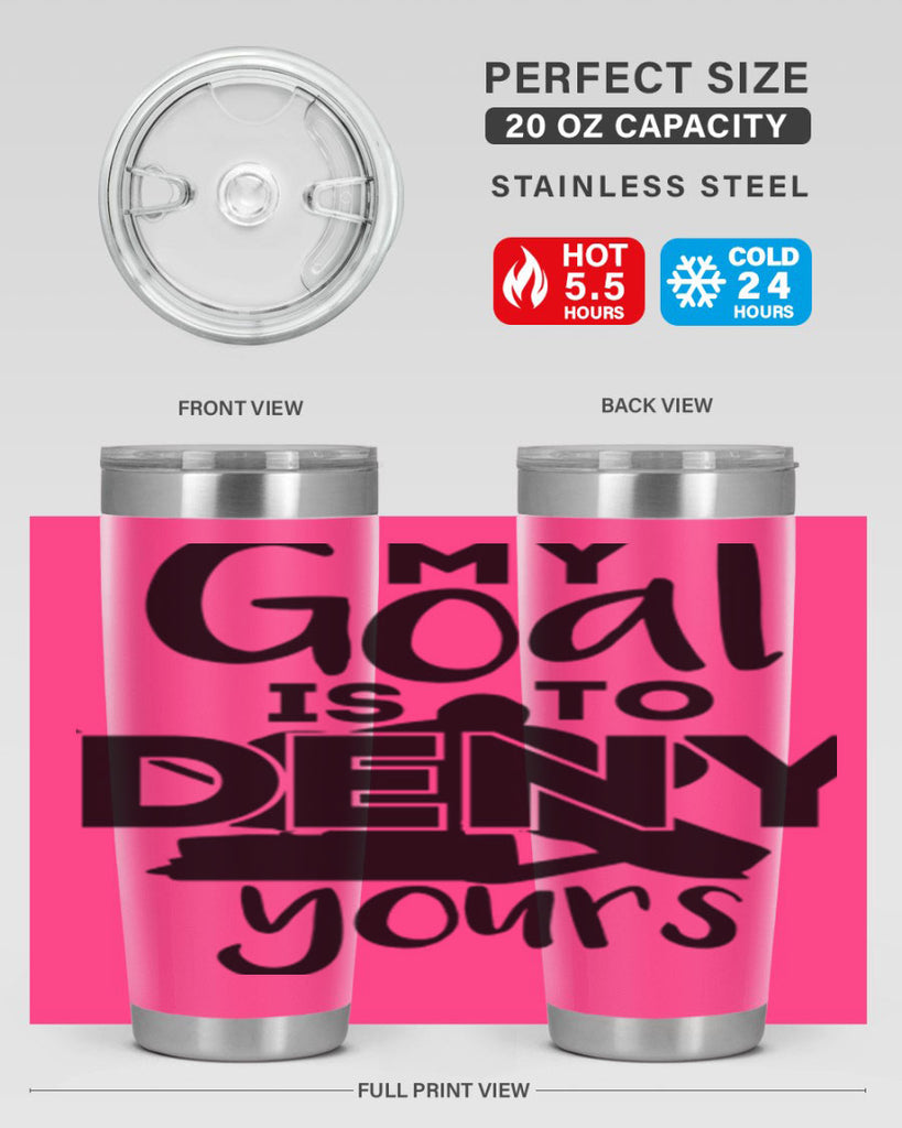 My goal is to deny yours 645#- hockey- Tumbler