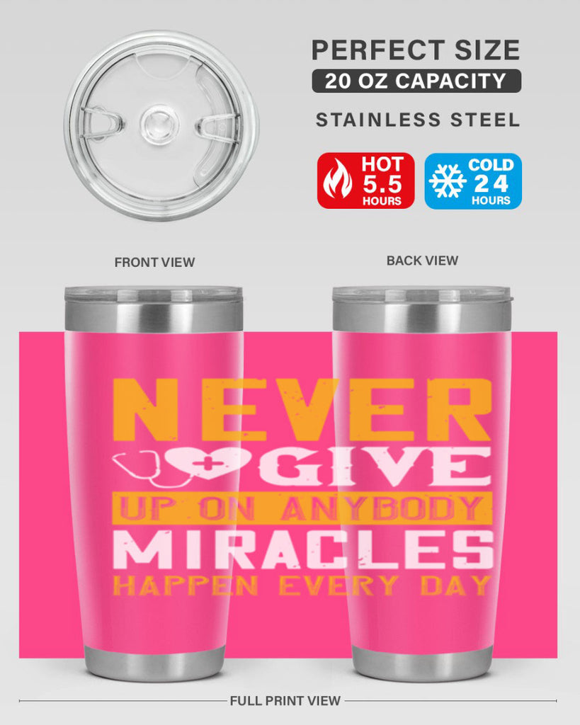 Never give up on anybody Miracles happen every day Style 293#- nurse- tumbler