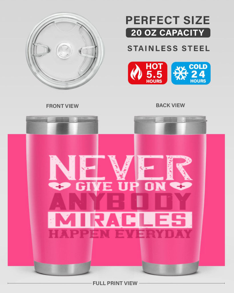 Never give up on anybody Miracles happen everyday Style 291#- nurse- tumbler