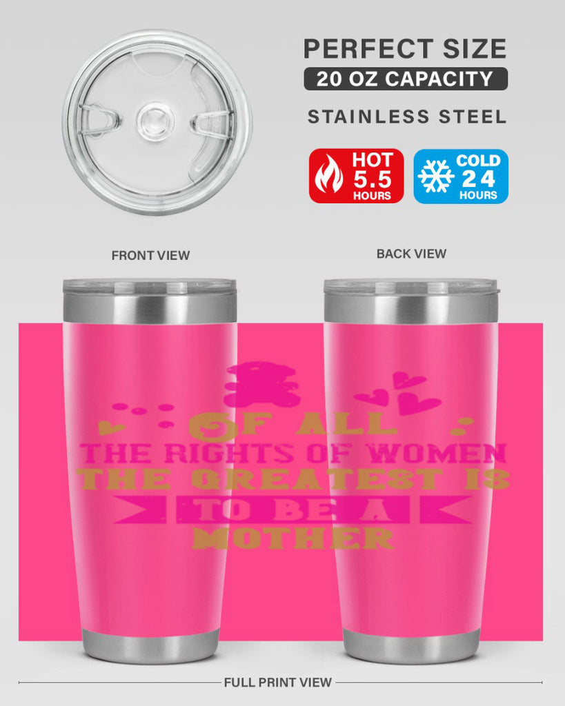 Of all the rights of women the greatest is to be a mother Style 21#- baby- Tumbler