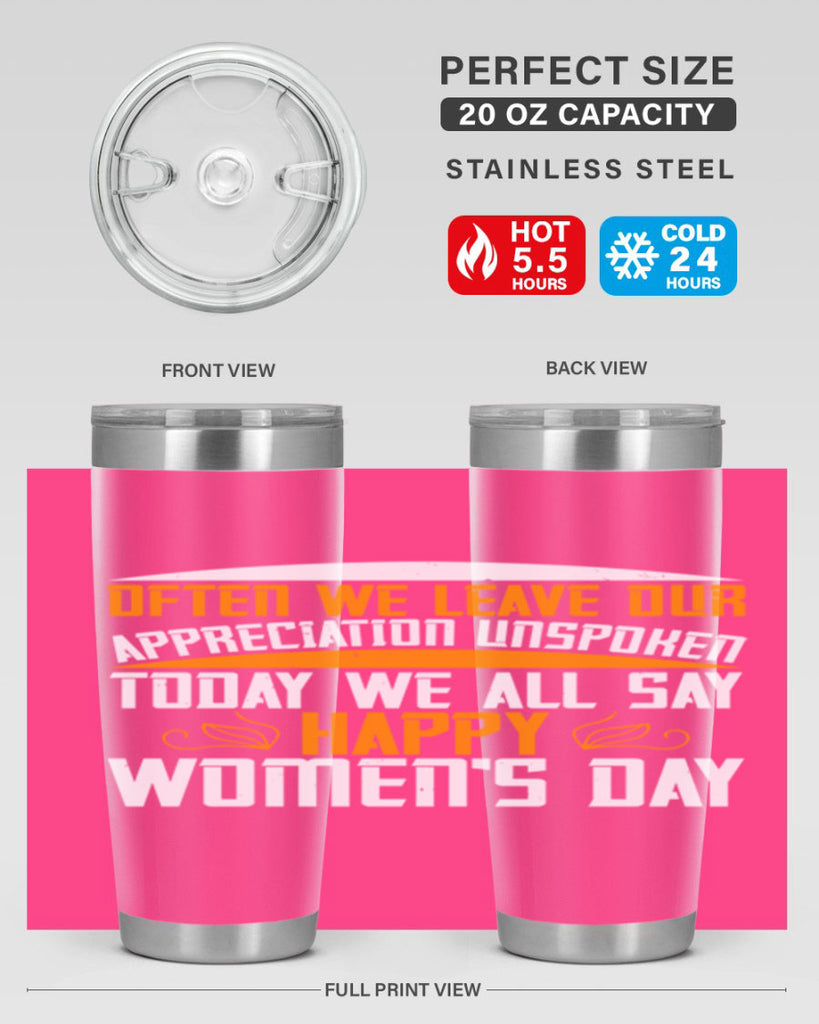 Often we leave our appreciation unspoken Today we all say Happy Womens Day Style 39#- womens day- Tumbler