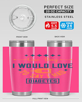 One Day I Would Love To Say I Had Diabetes Style 16#- diabetes- Tumbler