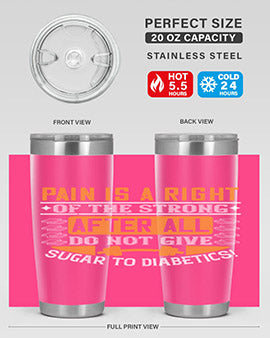 Pain is a right of the strong After all do not give sugar to diabetics Style 14#- diabetes- Tumbler