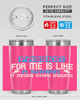 Passion for me is like a shark – it never stops moving Style 46#- shark  fish- Tumbler