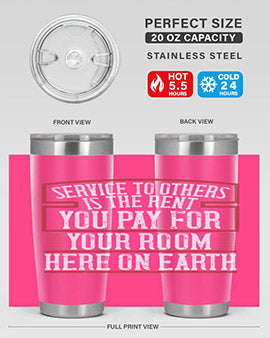 Service to others is the rent you pay for your room here on Earth Style 30#- volunteer- Tumbler