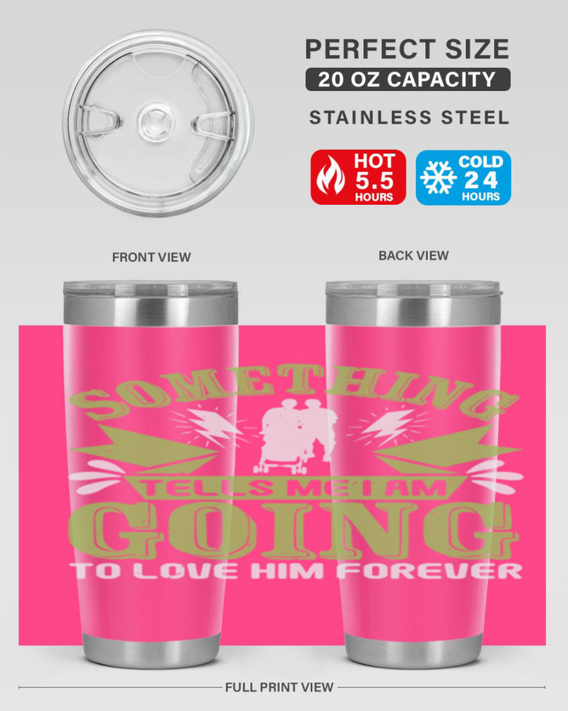 Something tells me I am going to love him forever Style 171#- baby- tumbler
