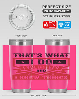 Thats What I Do I Volunteer And I know Things Style 27#- volunteer- Tumbler