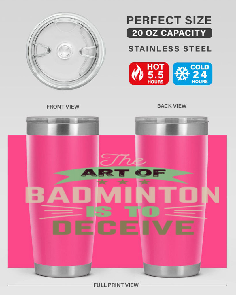 The art of BADMINTON IS TO deceive 219#- badminton- Tumbler