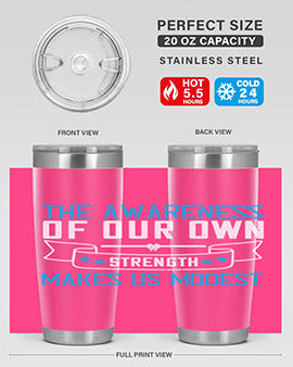 The awareness of our own strength makes us modest Style 27#- self awareness- Tumbler