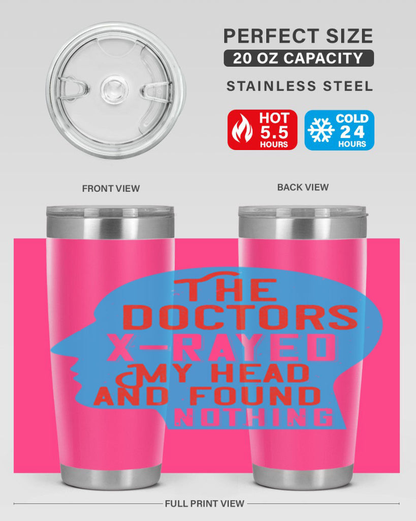 The doctors xrayed my head and found nothing Style 23#- medical- tumbler