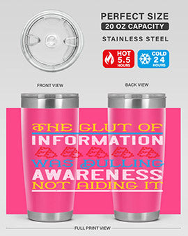 The glut of information was dulling awareness not aiding it Style 21#- self awareness- Tumbler