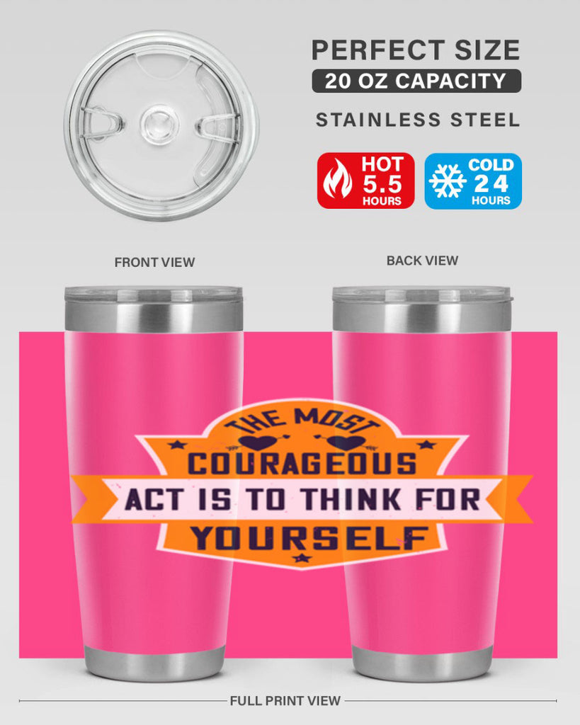 The most courageous act is to think for yourself Style 29#- womens day- Tumbler