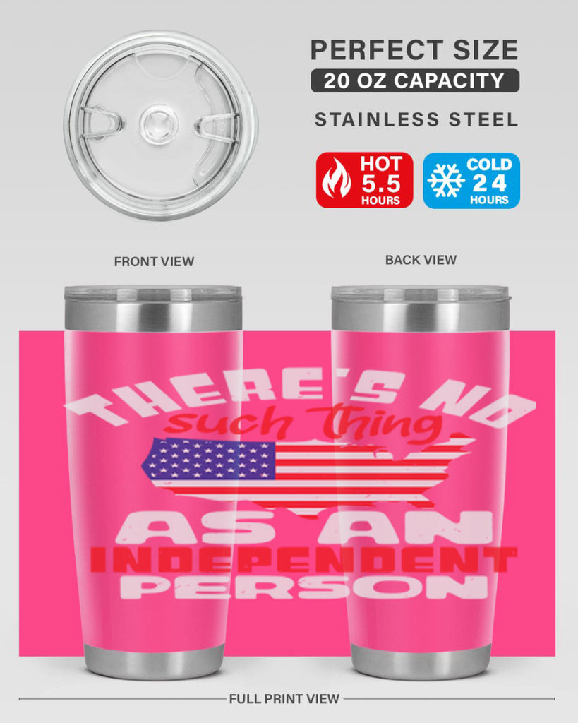 Theres no such thing as an independent person Style 44#- Fourt Of July- Tumbler