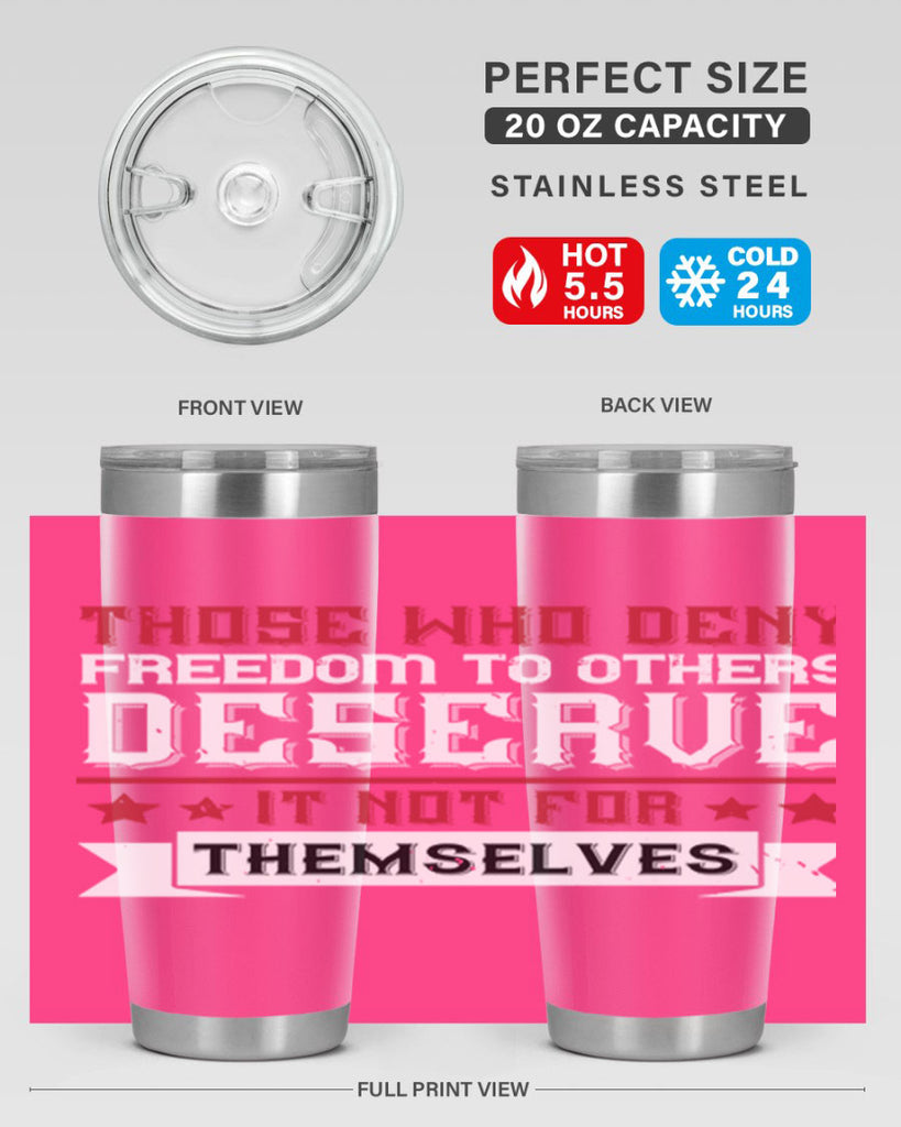 Those who deny freedom to others deserve it not for themselves Style 194#- Fourt Of July- Tumbler