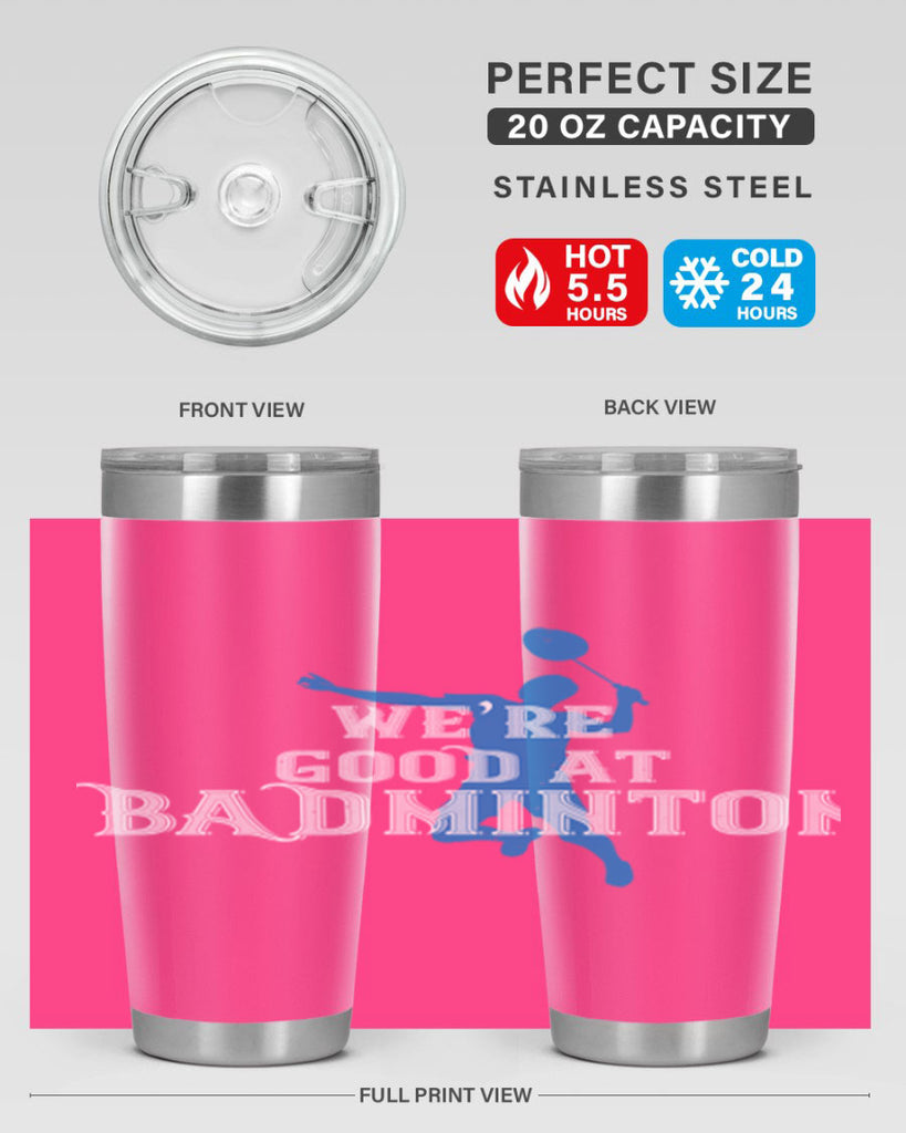 We’re GOOD at BADminton 1763#- badminton- Tumbler