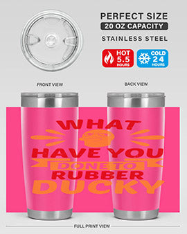 What Have You Done To Rubber Ducky Style 9#- duck- Tumbler