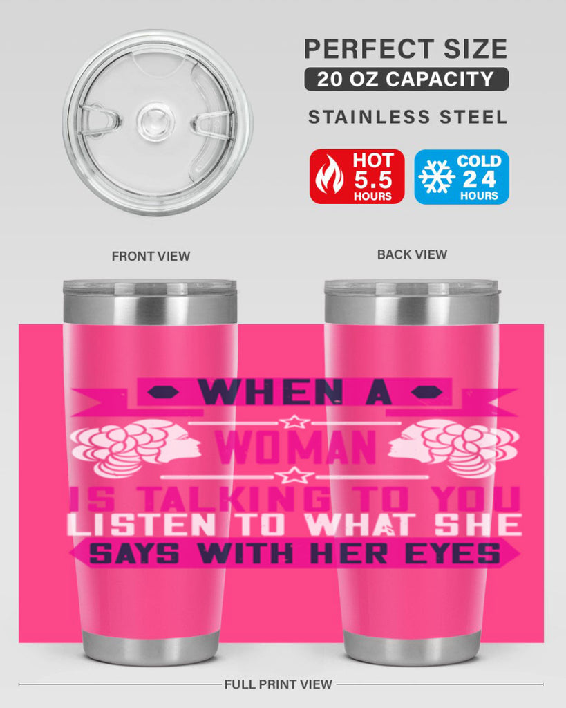 When a woman is talking to you listen to what she says with her eyes Style 21#- womens day- Tumbler