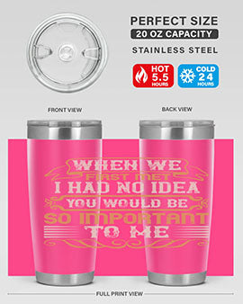 When we first met i had no idea you would be so important to me Style 10#- pig- Tumbler