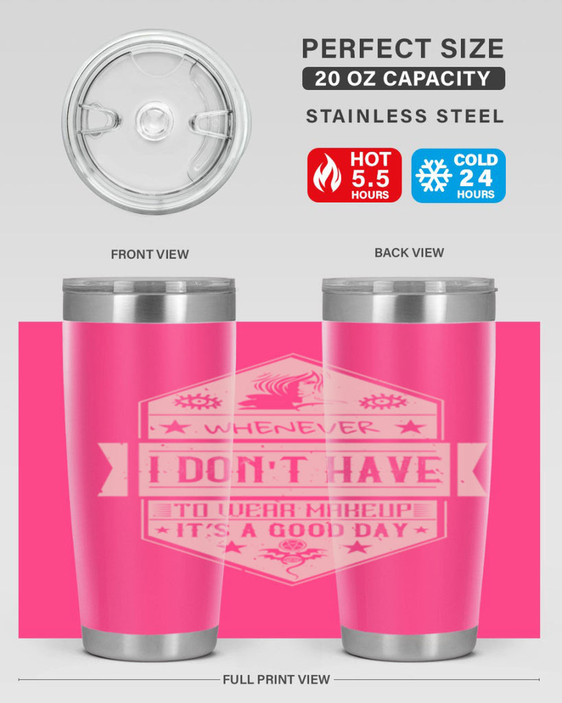 Whenever I dont have to wear makeup it’s a good day Style 174#- make up- Tumbler