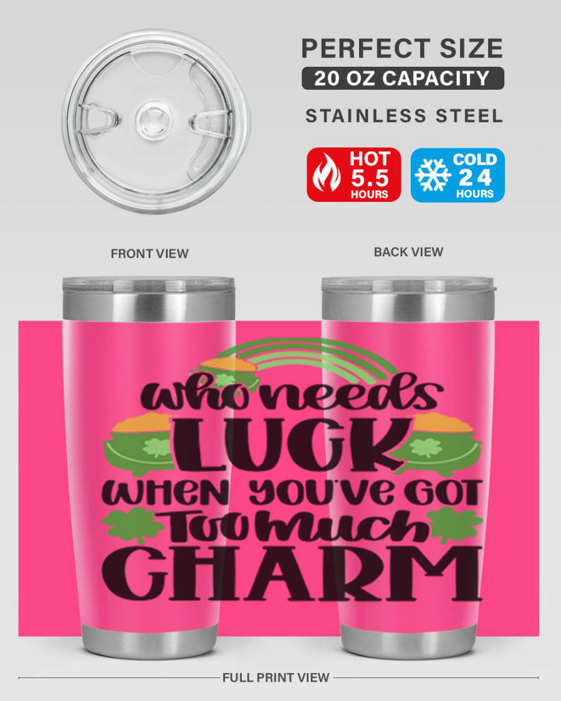 Who Needs Lucy Whem Youve Got Too Much Charm Style 13#- St Patricks Day- Tumbler