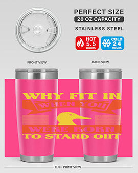Why Fit In When You Were Born to Stand Out Style 7#- duck- Tumbler