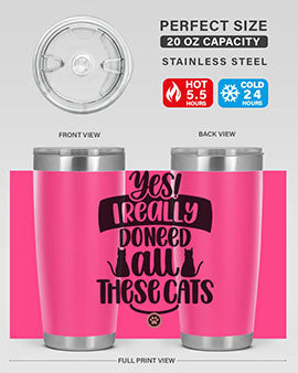 Yes I Really Do Need Style 109#- cat- Tumbler
